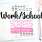 Work/School Scripts | White Sticker